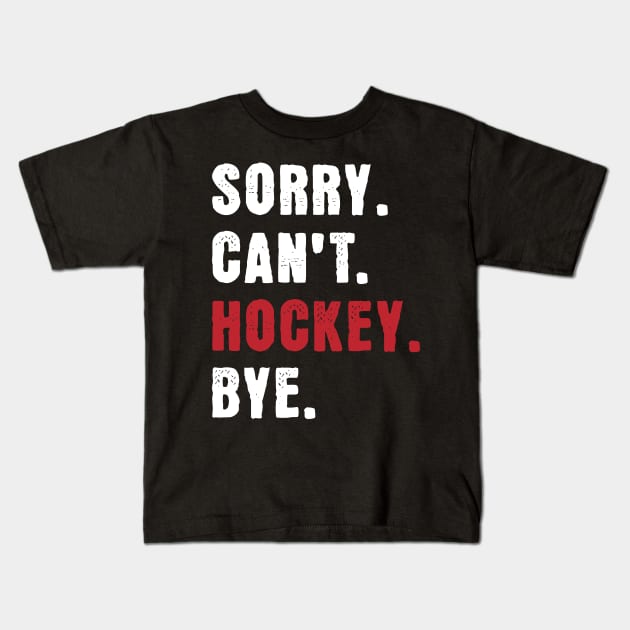 Sorry cant Hockey Bye Kids T-Shirt by Turtokart